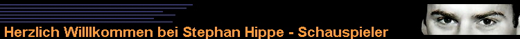 Herzlich Willlkommen bei Stephan Hippe - Schauspieler